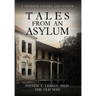 Tales From An Asylum: A Memoir Unlike Any Other