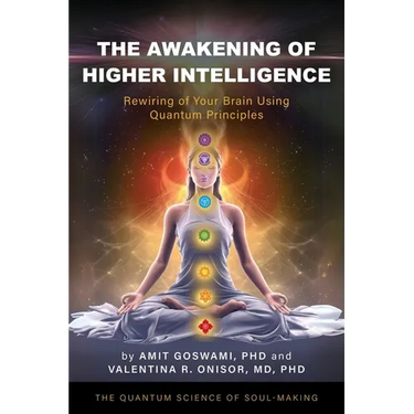 The Awakening of Higher Intelligence: Rewiring Your Brain Using Quantum Principles