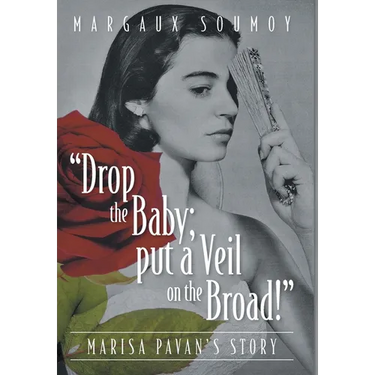 "Drop the Baby; put a Veil on the Broad!": Marisa Pavan's story