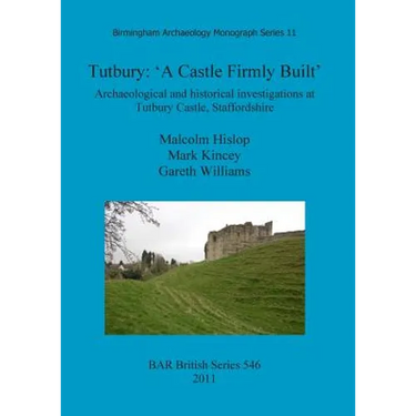 Tutbury: 'A Castle Firmly Built'