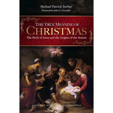 The True Meaning of Christmas: The Birth of Jesus and the Origins of the Season