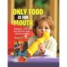 Only Food Is For Mouth: Nothing else..... Not toys, shoes, hands. feet, blanket.... the list goes on and on...