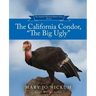 The California Condor, "The Big Ugly"