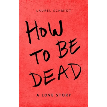 How to be Dead: A Love Story