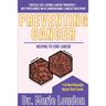 Preventing Cancer: Helping to Cure Cancer, Critical Life-Saving Cancer Therapies - Not Prescribed with Conventional Cancer Treatment