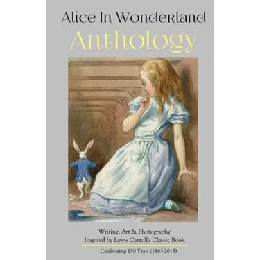 Alice in Wonderland Anthology: A Collection of Poetry & Prose Inspired by Lewis Carroll's Book