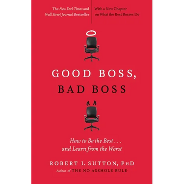 Good Boss, Bad Boss: How to Be the Best... and Learn from the Worst