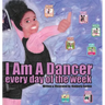 I Am A Dancer Every Day of the Week