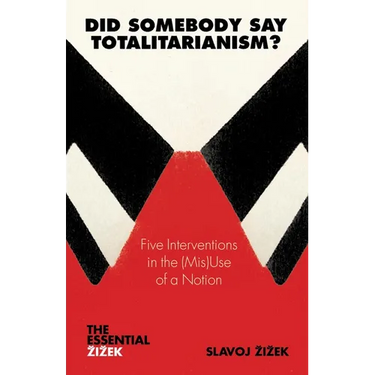 Did Somebody Say Totalitarianism?: 5 Interventions in the (Mis)Use of a Notion