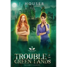 Trouble in the Green Lands