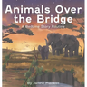 Animals Over the Bridge: A Bedtime Story Routine