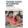 Teaching Science in Elementary Schools: 50 Dynamic Activities That Encourage Student Interest in Science