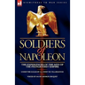 Soldiers of Napoleon: the Experiences of the Men of the French First Empire