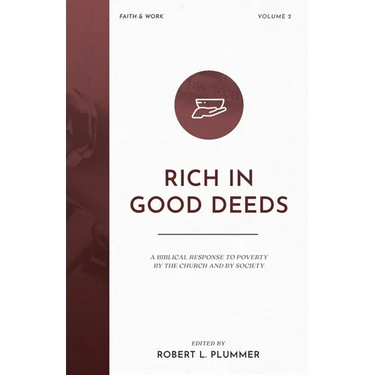 Rich in Good Deeds: A Biblical Response to Poverty by the Church and by Society