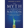 The Myth of a Christian Nation: How the Quest for Political Power Is Destroying the Church