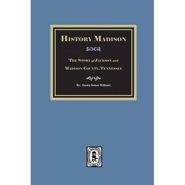 Historic Madison: The Story of Jackson and Madison County, Tennessee