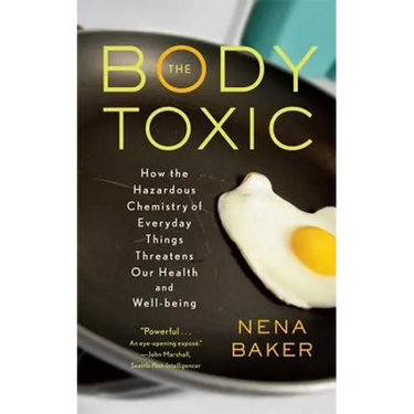 The Body Toxic: How the Hazardous Chemistry of Everyday Things Threatens Our Health and Well-Being