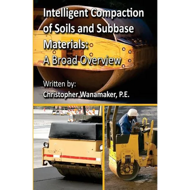 Intelligent Compaction of Soils and Subbase Materials: A Broad Overview: A broad overview of intelligent compaction technology including the history,