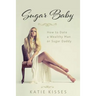 Sugar Baby: How to Date a Wealthy Man or Sugar Daddy