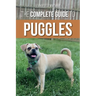 The Complete Guide to Puggles: Preparing for, Selecting, Training, Feeding, Socializing, and Loving Your New Puggle Puppy