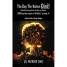 The Day The Nation Died! A fearful journey from the day our Nation DIED And How a band of "PATRIOTS" Survived..!!!, A Novel of the Coming Collapse