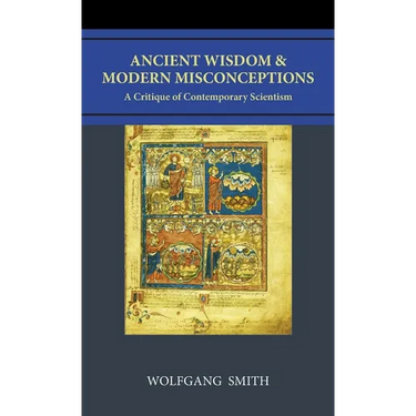 Ancient Wisdom and Modern Misconceptions: A Critique of Contemporary Scientism