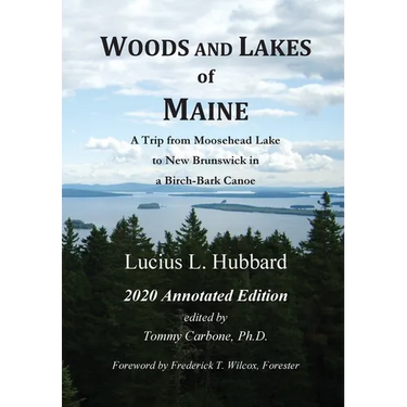 Woods And Lakes of Maine - 2020 Annotated Edition: A Trip from Moosehead Lake to New Brunswick in a Birch-Bark Canoe