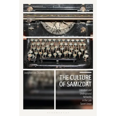 The Culture of Samizdat: Literature and Underground Networks in the Late Soviet Union