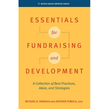 Essentials for Fundraising and Development: A Collection of Best Practices, Ideas, and Strategies