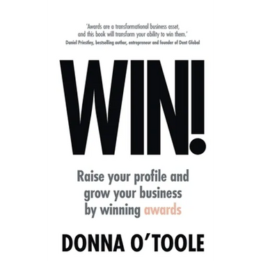 Win!: Raise Your Profile and Grow Your Business by Winning Awards