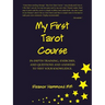 My First Tarot Course: In-Depth Training, Exercises, and Questions and Answers to Test Your Knowledge
