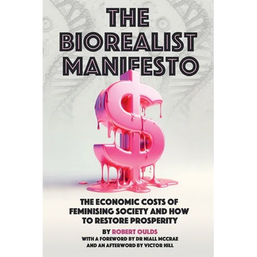 The Biorealist Manifesto: The Economic Costs of Feminising Society and How to Restore Prosperity