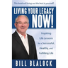 Living Your Legacy Now!: Inspiring Life Lessons for a Successful, Healthy, and Fulfilling Life
