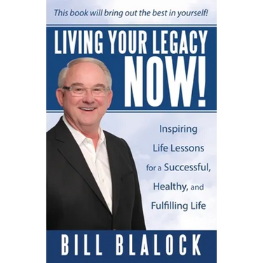 Living Your Legacy Now!: Inspiring Life Lessons for a Successful, Healthy, and Fulfilling Life