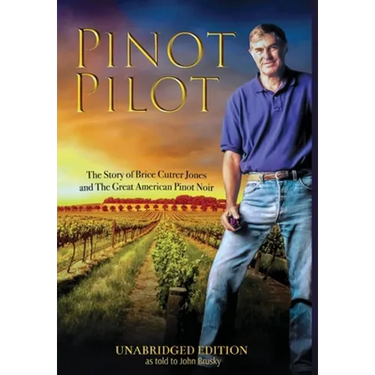 Pinot Pilot, Unabridged Edition: The Story of Brice Cutrer Jones and The Great American Pinot Noir
