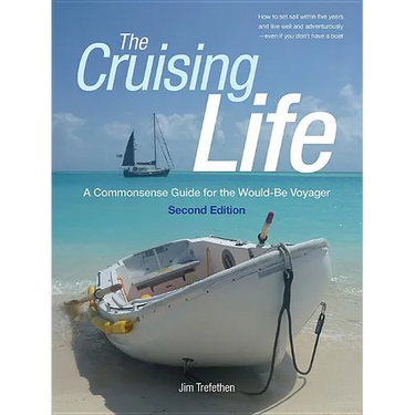 The Cruising Life: A Commonsense Guide for the Would-Be Voyager