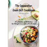 The Innovative Dash Diet Cookbook: A Collection of 50 Dishes for Weight Loss and a Fit Lifestyle