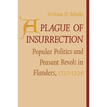 A Plague of Insurrection: Popular Politics and Peasant Revolt in Flanders, 1323-1328