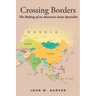 Crossing Borders: The Making of an American Asian Specialist