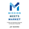 Mission Meets Market: A Sales and Marketing Playbook for Education Nonprofits