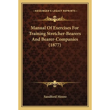 Manual Of Exercises For Training Stretcher-Bearers And Bearer-Companies (1877)