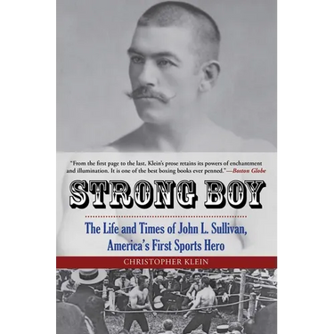 Strong Boy: The Life and Times of John L. Sullivan, America's First Sports Hero
