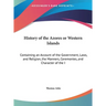 History of the Azores or Western Islands: Containing an Account of the Government, Laws, and Religion, the Manners, Ceremonies, and Character of the I