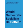 Would Democratic Socialism Be Better?