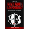 How to Analyze People & Dark Psychology: Identifying Covert Manipulation Tactics to Discover Intention and Take Back Control