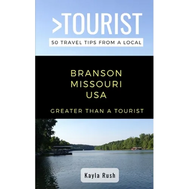 GREATER THAN A TOURIST- Branson Missouri USA: 50 Travel Tips from a Local