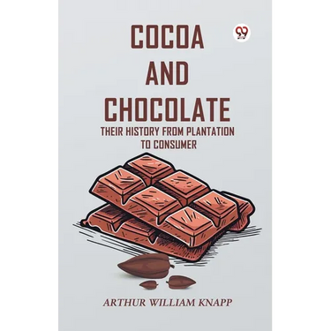 Cocoa And Chocolate Their History From Plantation To Consumer