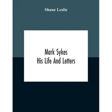 Mark Sykes: His Life And Letters