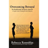 Overcoming Betrayal: The Breakthrough Therapeutic Approach - A Couple's Guide to Healing from Both Perspectives