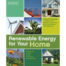 Renewable Energy for Your Home: Using Off-Grid Energy to Reduce Your Footprint, Lower Your Bills and be More Self-Sufficient